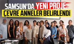 Samsun'da yeni proje: Çevre anneler belirlendi