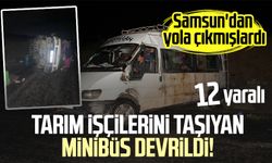 Samsun'dan yola çıkmışlardı: Tarım işçilerini taşıyan minibüs devrildi!