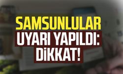 Samsunlular uyarı yapıldı: Dikkat!