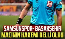 Samsunspor- Başakşehir maçının hakemi belli oldu