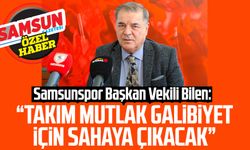 Samsunspor Başkan Vekili Veysel Bilen: Takım mutlak galibiyet için sahaya çıkacak