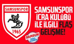 Samsunspor İcra Kulübü ile ilgili flaş gelişme!