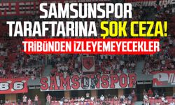 Samsunspor taraftarına şok ceza! Tribünden izleyemeyecekler