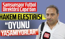 Samsunspor Futbol Direktörü Fuat Çapa'dan hakem eleştirisi