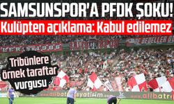 Samsunspor'a PFDK şoku! Kulüpten açıklama: Kabul edilemez