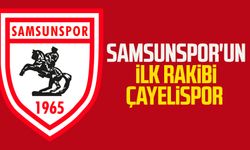 Samsunspor'un ilk rakibi Çayelispor