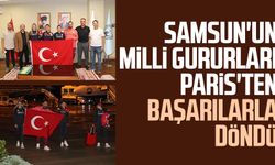 Samsun'un milli gururları Paris'ten başarılarla döndü