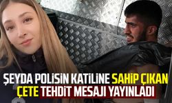 Şeyda polisin katiline sahip çıkan çete tehdit mesajı yayınladı