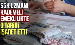 SGK uzmanı kademeli emeklilikte o tarihi işaret etti