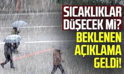 Sıcaklıklar düşecek mi? Beklenen açıklama geldi!