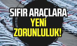 Sıfır araçlara yeni zorunluluk!