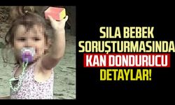 Sıla bebek soruşturmasında kan dondurucu detaylar!