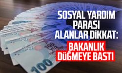 Sosyal yardım parası alanlar dikkat: Bakanlık düğmeye bastı