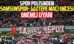 Spor polisinden Samsunspor- Göztepe maçı öncesi önemli uyarı