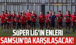 Süper Lig'in enleri Samsun'da karşılaşacak! Gözler Samsunspor'da