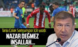 Tanju Çolak Samsunspor için yazdı: Nazar değmez inşallah...