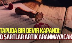 Tapuda bir devir kapandı: O şartlar artık aranmayacak