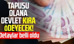 Tapusu olana müjde! Devlet kira ödeyecek