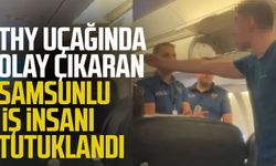 THY uçağında olay çıkaran kişi Samsunlu iş insanı tutuklandı