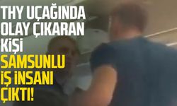 THY uçağında olay çıkaran kişi Samsunlu iş insanı çıktı!