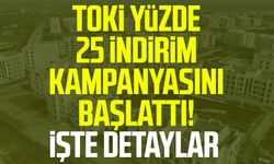 TOKİ, yüzde 25 indirim kampanyasını başlattı! İşte detaylar