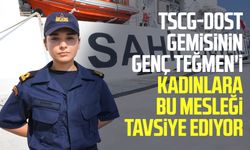 TSCG-Dost gemisinin Sedanur Teğmen'i kadınlara bu mesleği tavsiye ediyor