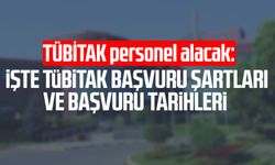 TÜBİTAK personel alacak: İşte TÜBİTAK başvuru şartları ve başvuru tarihleri