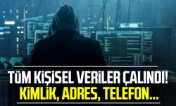 Tüm kişisel veriler çalındı! Kimlik, Adres, Telefon...