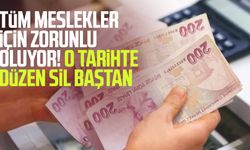 Tüm meslekler için zorunlu oluyor! O tarihte düzen sil baştan