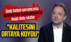 Futbol yorumcusu Uğur Meleke'den Samsunspor'a övgü: "Kalitesini ortaya koydu"