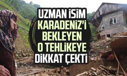 Uzman isim Karadeniz'i bekleyen o tehlikeye dikkat çekti