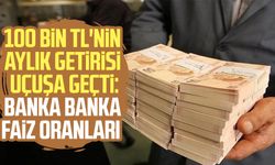 100 bin TL'nin aylık getirisi uçuşa geçti: Banka banka faiz oranları