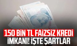 150 bin TL faizsiz kredi imkanı! İşte şartlar