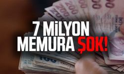 7 milyon memura şok!