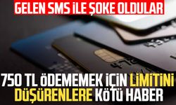 750 TL ödememek için kredi kartı limitini düşürenlere kötü haber