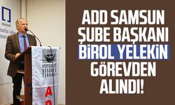 ADD Samsun Şube Başkanı Birol Yelekin görevden alındı!