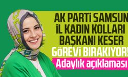 AK Parti Samsun İl Kadın Kolları Başkanı Rabia Bay Keser görevi bırakıyor!