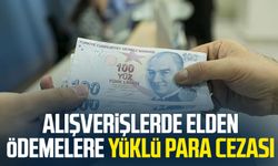 Alışverişlerde elden ödemelere yüklü para cezası