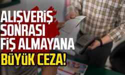 Alışveriş sonrası fiş almayana büyük ceza!