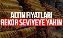 Altın fiyatları rekor seviyeye yakın