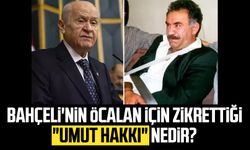 Bahçeli'nin Öcalan için zikrettiği "Umut hakkı" nedir?