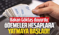Bakan Göktaş duyurdu: Ödemeler hesaplara yatmaya başladı!