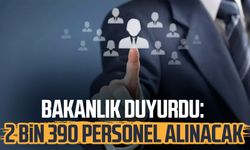 Bakanlık duyurdu: 2 bin 390 personel alınacak