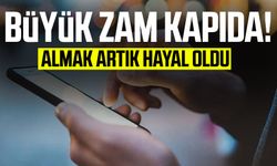 Büyük zam kapıda! Almak artık hayal oldu