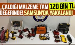 Çaldığı malzeme tam 120 bin TL değerinde! Samsun'da yakalandı