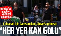 Çalışmak için Samsun'dan Lübnan'a gitmişti: "Her yer kan gölü"