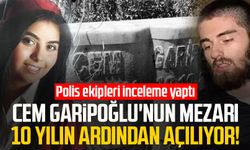 Cem Garipoğlu'nun mezarı 10 yılın ardından açılıyor!