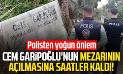 Cem Garipoğlu'nun mezarının açılmasına saatler kaldı! Polisten yoğun önlem