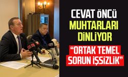 CHP SBB Başkan adayı olan Cevat Öncü muhtarları dinliyor