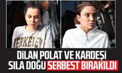 Dilan Polat ve kardeşi Sıla Doğu serbest bırakıldı